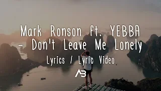 Mark Ronson - Don't Leave Me Lonely (Lyrics / Lyric Video) ft. YEBBA