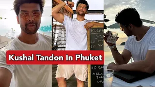 Kushal Tandon Enjoys Vacation In Phuket | Kushal Tandon Shares His Workout Routine