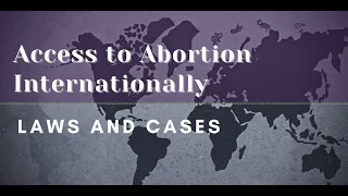 Access to Abortion Internationally: Laws and Cases