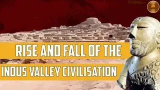 Rise and Fall of Indus Valley Civilization