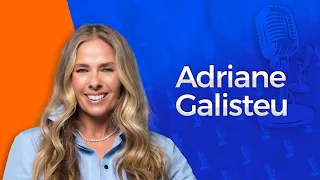 Adriane Galisteu - Podcast de Pai Pra Filho #30