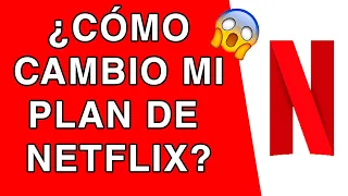 Cómo CAMBIO mi PLAN de NETFLIX Fácil y Rápido