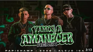 papichamp , ecko , alejo isak - vamos a amanecer ( remix)(video oficial) #12 EN TENDENCIA de música