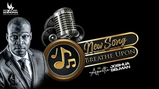 "BREATHE UPON" BY APOSTLE JOSHUA SELMAN