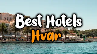 Best Hotels In Hvar - For Families, Couples, Work Trips, Luxury & Budget
