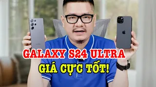 Galaxy S24 Ultra GIẢM GIÁ SỐC, hơn iPhone 15 và iPhone 15 Plus?