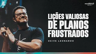 LIÇÕES VALIOSAS DE PLANOS FRUSTRADOS | DEIVE LEONARDO