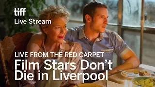 FILM STARS DON'T DIE IN LIVERPOOL Live from the Red Carpet | TIFF 17