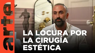 Locos por la cirugía estética | ARTE.tv Documentales