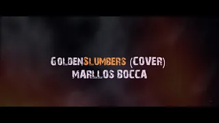 Golden Slumbers - The Beatles - H11 Marllos Bocca  (Cover)