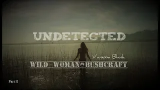 Undetected-The night-  Wildcamping at a popular lake- Vanessa Blank- Wild Woman Bushcraft- Part 2
