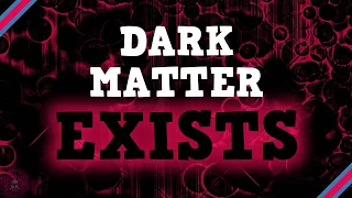 Dark Matter Exists. Here's how we know.
