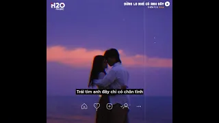 Đừng Lo Nhé Có Anh Đây (Lofi lyrics) - Thiên Tú x H2O