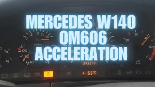 MERCEDES W140 OM606 TURBO ACCELERATION 0 TO XXX