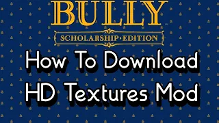 How To Install AND Fix HD Textures Mod For Bully Scholarship Edition (Bully Tutorials Part 2)