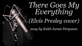 "There Goes My Everything" (Elvis Presley cover) sung by Keith James Ferguson.