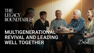 The Legacy Roundtables, Ep. 1 | Multigenerational Revival  and Leading Well Together | Bethel Church