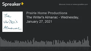 The Writer's Almanac - Wednesday, January 27, 2021