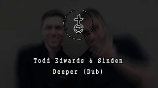 Todd Edwards & Sinden - Deeper (Dub)