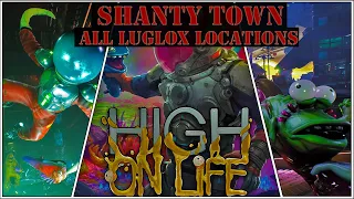 High on Life - Shanty Town/SLUMS - ALL LUGLOX LOCATIONS (26/26)