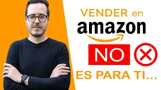 Vender en Amazon NO ES PARA TI