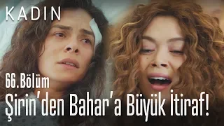 Şirin'den Bahar'a büyük itiraf! - Kadın 66. Bölüm