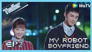 【ENG SUB】My Robot Boyfriend  EP2 trailer Meng Yan ask Mo Bai why he refuse her?