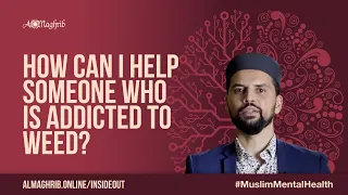 How Can I Help Someone Who Is Addicted to Weed? | Muslim Mental Health Course | Sh. Omar Husain