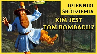 Kim Jest Tom Bombadil? [Dzienniki Śródziemia]