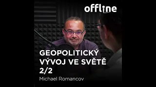 Ep. 128 - Michael Romancov - Geopolitický vývoj ve světě 2/2 (Offline Štěpána Křečka)