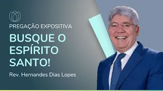 BUSQUE O ESPÍRITO SANTO! | Rev. Hernandes Dias Lopes | IPP