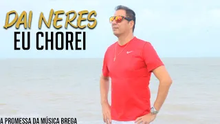 DAI NERES - A PROMESSA DA MÚSICA BREGA - CHOREI DE AMOR / VÍDEO CLIPE 2023