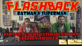 FlashBack: Batman v Superman: Dawn of Justice Ultimate Edition Trailer Real Reaction