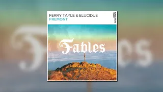 Ferry Tayle & Elucidus - Fremont (Extended Mix) [FSOE FABLES]