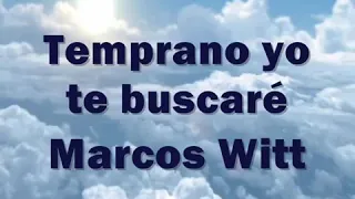 Temprano Yo Te Buscaré - Marcos Witt