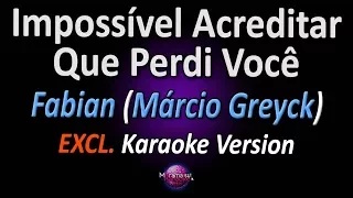 🎤 Fabian (Márcio Greyck) - Impossível Acreditar Que Perdi Você (Karaoke Version) ‎ (Cover)