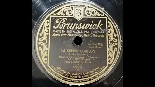 Hal Kemp and his orchestra -  I'm keepin' company with Skinnay Ennis, vocal. recorded 5/26/1931