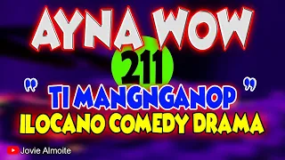 AYNA WOW 211 | TI MANGNGANOP | ILOCANO COMEDY DRAMA | Jovie Almoite