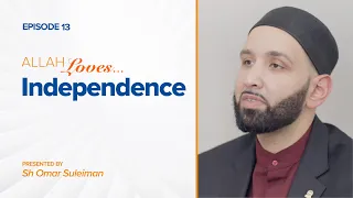 Allah Loves Independence | Episode 13 | Ramadan 2019