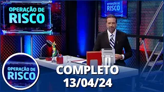 Operação de Risco (13/04/24) | Completo