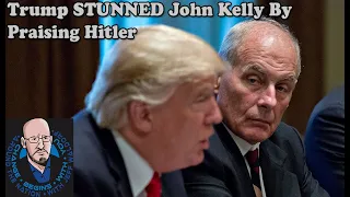 Trump STUNNED John Kelly With Praise Of Hitler