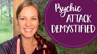 Psychic Attack Demystified - How to Recognize & Protect Against Psychic Attack