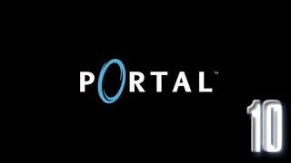 Let's Play Portal BLIND!  Episode 10: FINALE