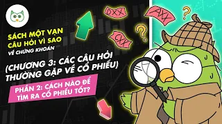 Cách Tìm Ra Cổ Phiếu Tốt - Phần II - Chương 3 - 1 Vạn Câu Hỏi Vì Sao Về Chứng Khoán | Cú Thông Thái