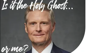 Elder Bednar | Quit worrying about it. Is it the Holy Ghost or me?