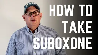 How to take Suboxone (Buprenorphine / Naloxone)