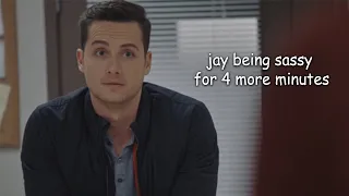 jay halstead being sassy for 4 more minutes