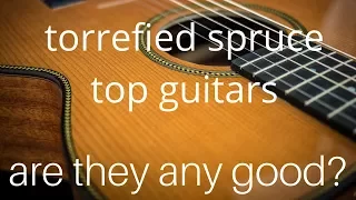 Torrefied spruce guitar tops- are they any good?