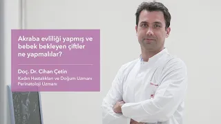 Akraba evliliği yapmış ve bebek bekleyen çiftler ne yapmalılar? - Doç. Dr. Cihan Çetin