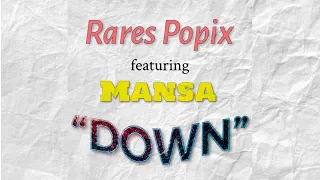 Rares Popix feat. Mansa - Down (Lyrics Video)